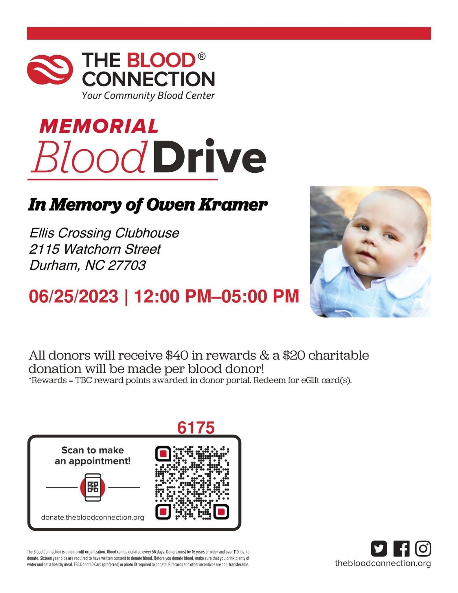 • Sunday, June 25th // 12pm-5pm •
Ellis Crossing Clubhouse
2115 Watchorn Street Durham, 27703
Below is the sign-up link & Drive information for Owen’s Annual Memorial Blood Drive.
As in previous years, a $20 donation will be made by The Blood Connection to The United Mitochondrial Disease Foundation (UMDF) for every successful blood donation!
This year they’re sweetening the deal due to the critical need for blood, and in addition to the UMDF charitable donation, each donor will also receive $40 in rewards!
Please consider marking your calendar and signing up to join us on Sunday, June 25th in memory of Owen, who would be turning 5 years old on June 28th💚
Sign up for an appointment at this link:
https://donate.thebloodconnection.org/donor/schedules/drive_schedule/212560
or by scanning the QR code in the flyer below.
*if you scan the code, please advance the search end date to 6/25/23 and use sponsor code 6175.
If you are unable to donate blood, please do a random act of kindness in his memory on this day.
Please share this post and blood drive with your friends!
From our family to yours - thank you to our village for all of the ways you continue to love and remember our sweet boy, and for celebrating his 5th birthday with us.